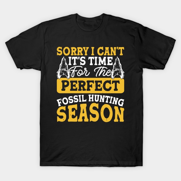 Sorry I Can't It's Time For The Perfect Fossil Hunting Season T shirt For Women T-Shirt by Pretr=ty